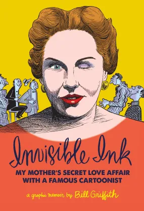 Invisible Ink: My Mother's Love Affair With A Famous Cartoonist Invisible Ink: My Mother's Love Affair With A Famous Cartoonist