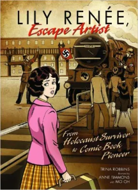 Lily Renee Escape Artist: From Holocaust Survivor to Comic Book Pioneer by Trina Robbins Lily Renee Escape Artist: From Holocaust Survivor to Comic Book Pioneer by Trina Robbins