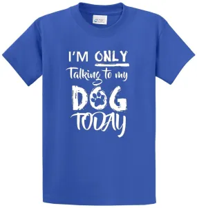 Only Talking To Dog Printed Tee Shirt Only Talking To Dog Printed Tee Shirt